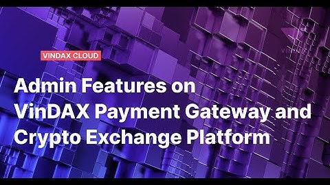 VinDAX Cloud - Amin Features on  Payment Gateway and Crypto Exchange Platform