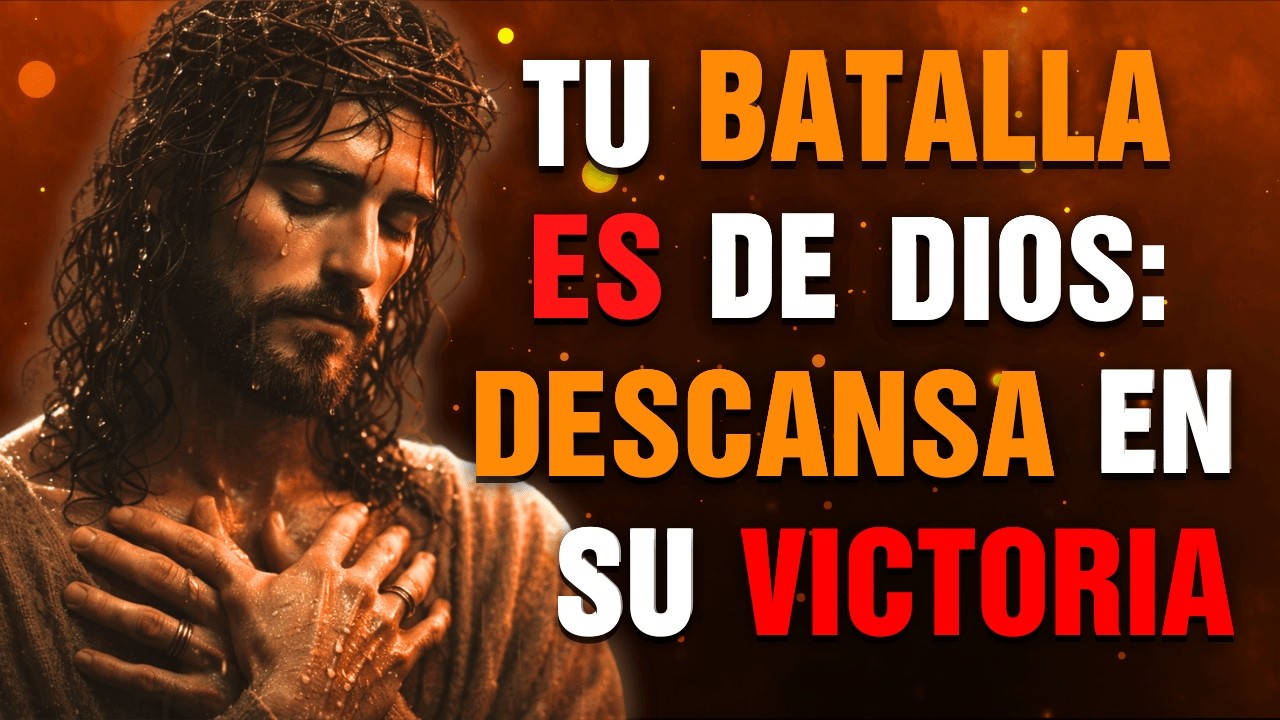 TU BATALLA NO ES TUYA: DIOS LA TOMA Y TÚ DESCANSAS