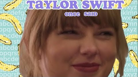 Taylor Swift once said (;