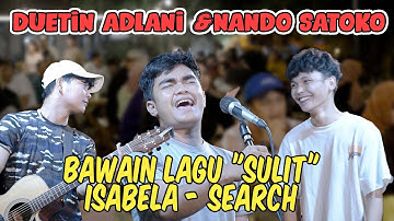 Dua Karakter Unik di Duetkan!! Isabela - Search (Live Ngamen) Adlani Rambe ft. Nando Satoko