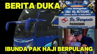 PAK HAJI HARYANTO BERDUKA || IBUNDA PAK HAJI MENINGGAL DUNIA DAN PANTAUN BUS DI PULO GEBANG RAMAI