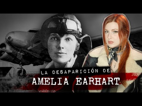 LA MISTERIOSA DESAPARICIÓN DE AMELIA EARHART | Estela Naïad