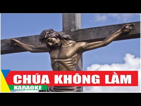 Video CHÚA KHÔNG LẦM - KARAOKE THÁNH CA - ST: NS LM. KIM LONG - youtube