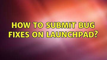 Ubuntu: How to submit bug fixes on launchpad?