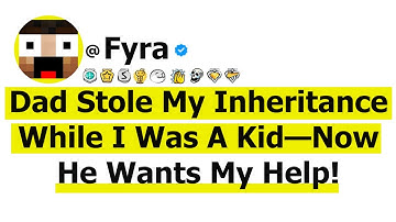 Dad Stole My Inheritance While I Was A Kid—Now He Wants My Help!