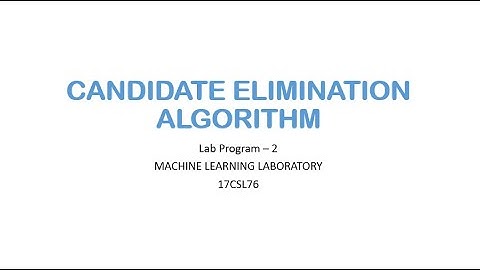 MLLAB 2- CANDIDATE ELIMINATION ALGORIGTHM | VII | CS | Machine Learning Lab | 17CSL76