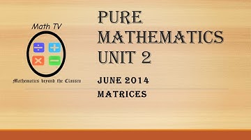 PURE MATHEMATICS UNIT 2|June 2014 matrices question