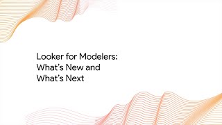 Keynote: Looker for Modelers - What's New and What's Next