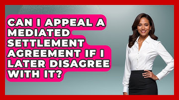 Can I Appeal a Mediated Settlement Agreement if I Later Disagree with It? | Get Divorce Answers