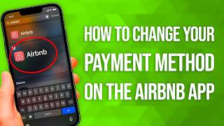 How To Change Your Payment Method On The Airbnb App: Easy Guide!