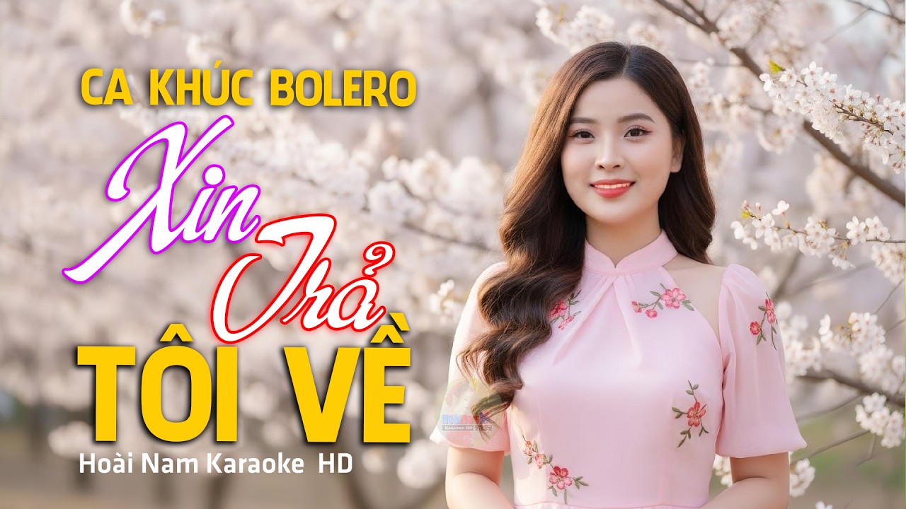Ca Khúc Bolero Mới Nhất NGHE CỰC CUỐN - Xin Trả Tôi Về