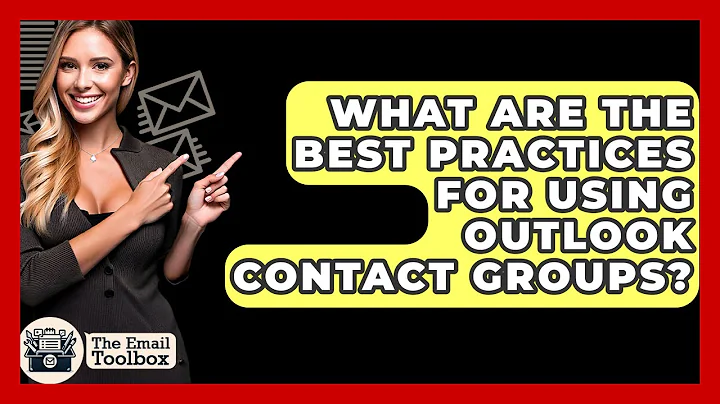 What Are The Best Practices For Using Outlook Contact Groups? - TheEmailToolbox.com