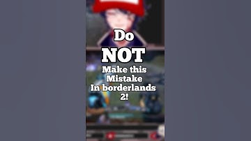 DO NOT make this mistake in borderlands 2!