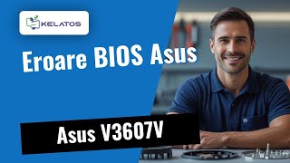 Eroare BIOS la Asus V3607V? Iată cum reparăm 🔧