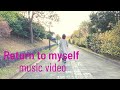 " Return to myself "  Music video