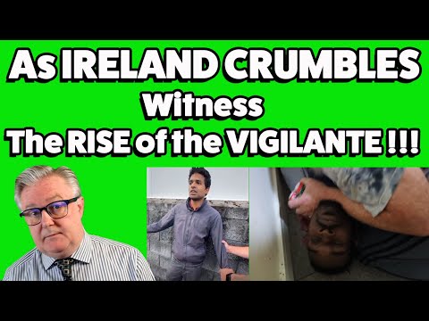 Modern IRELAND sees the RISE OF THE VIGILANTE !!!