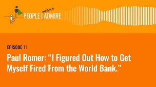 Paul Romer: “I Figured Out How to Get Myself Fired From the World Bank.”| Episode 11