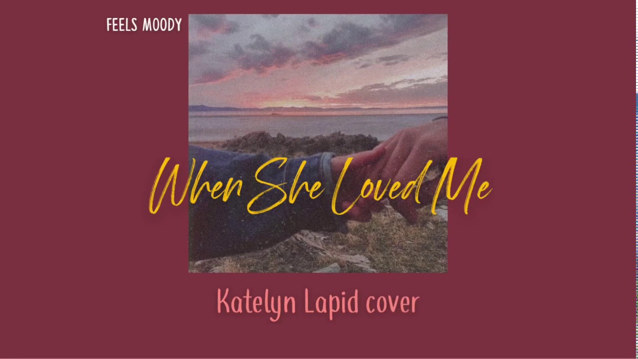 When She Loved Me Katelyn Lapid cover Lirik Terjemahan