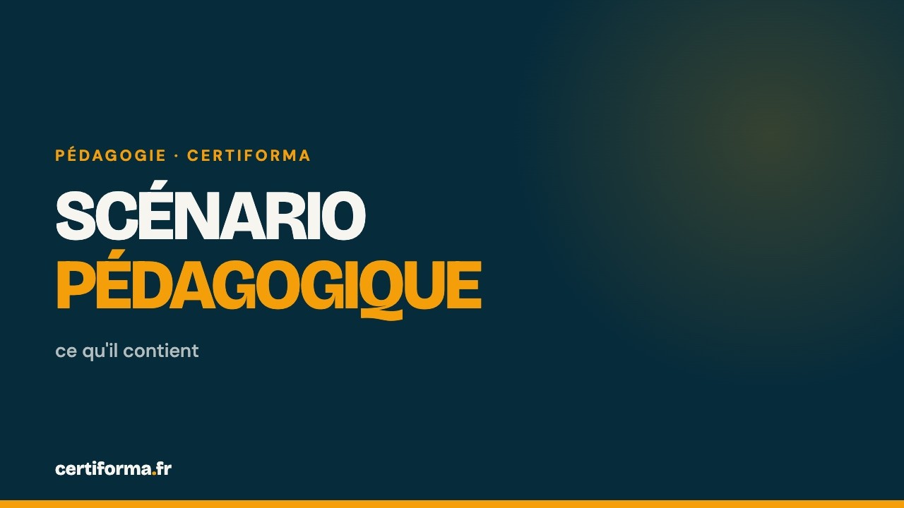 Vidéo Certiforma : Scénario pédagogique : ce qu'il contient