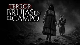 TERROR REAL DE BRUJAS DEL CAMPO ( 4 RELATOS DE TERROR EN PUEBLOS Y RANCHOS)