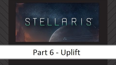 Stellaris - Part 6 - Uplift