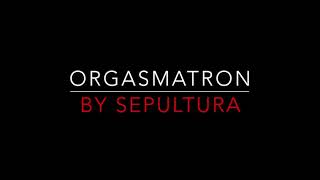 SEPULTURA - ORGASMATRON (1991) LYRICS