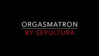 SEPULTURA - ORGASMATRON (1991) LYRICS