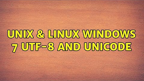 Unix & Linux: Windows 7 UTF-8 and Unicode (3 Solutions!!)