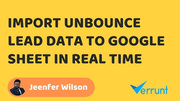 Import Unbounce Lead Data to Google Sheet in Real Time