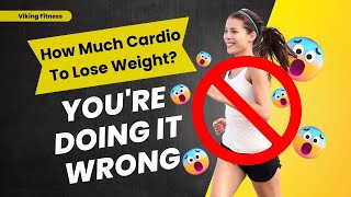 How Much Cardio To Lose Weight? YOU'RE DOING IT WRONG