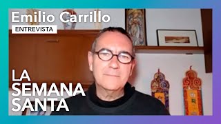 La Semana Santa | Entrevista a Emilio Carrillo
