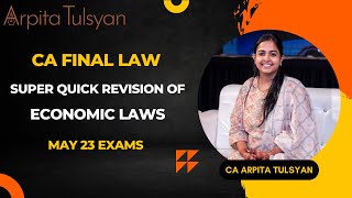 CA FINAL May23 - Economic Laws - Super Quick Revision by CA Arpita Tulsyan