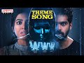 WWW Theme song- WWW movie songs- Adith Arun, Shivani Rajashekar