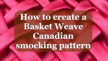 How to create a Canadian smocking pattern(Basket-weave)