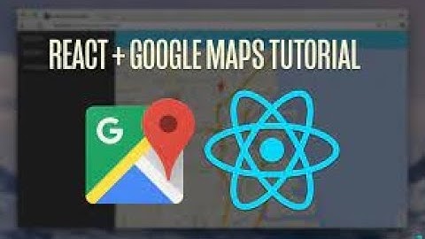 Google Maps in React - Building interactive maps