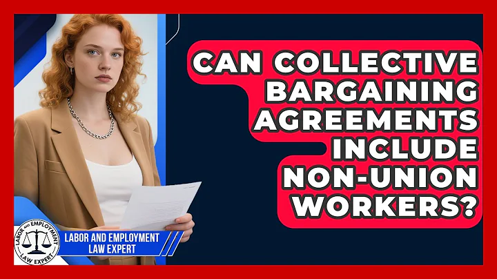 Can Collective Bargaining Agreements Include Non-Union Workers?