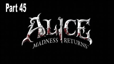 Alice: Madness Returns Part 45: Playing with Dolls