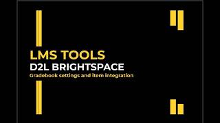 LMS D2L Brighspace: Gradebook Settings and Item Integration
