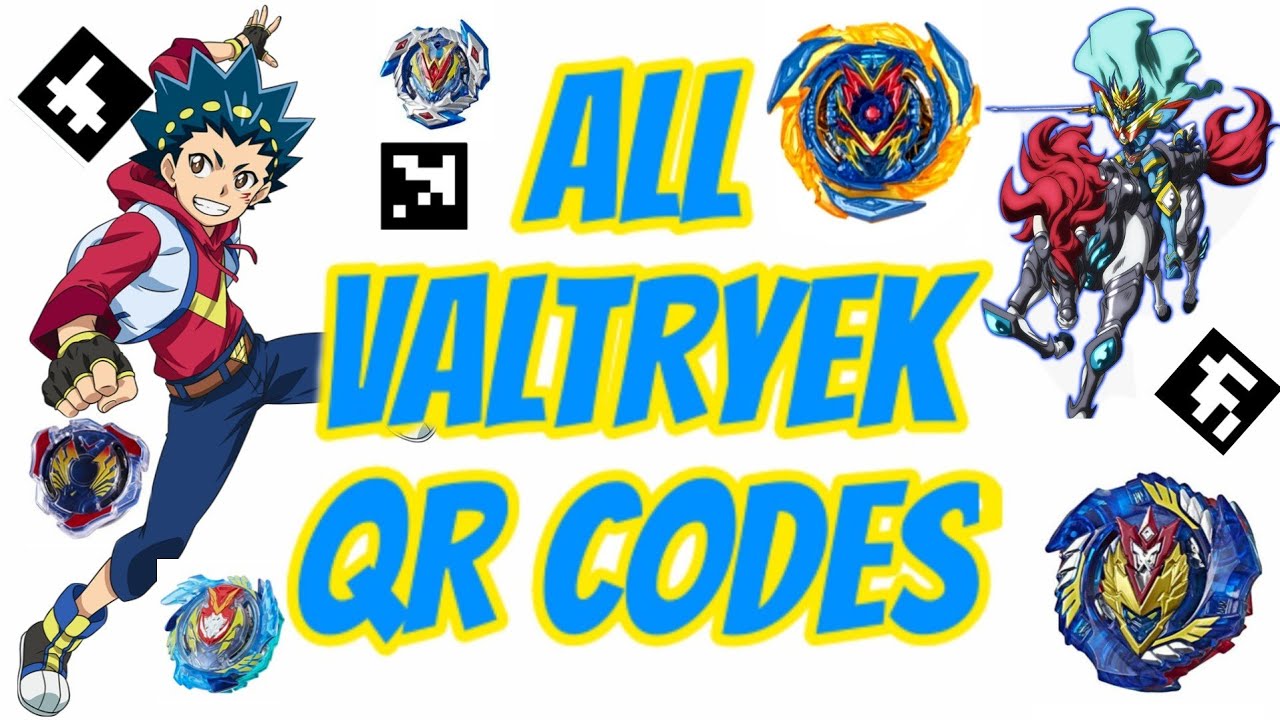 ALL 37 VALTRYEK BEYBLADES QR CODES 2023 UPDATED  ULTIMATE EVO VALTRYEK V8  BEYBLADE BURST APP 