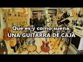 Qué es y como suena una guitarra de caja