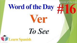 Details Spanish Word of the Day ★ How to say To See in Spanish ★ Spanish Words Guide