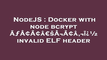 NodeJS : Docker with node bcrypt ÃƒÂ¢Ã¢â€šÂ¬Ã¢â‚¬ï¿½ invalid ELF header