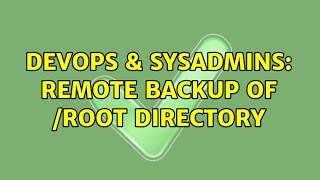 DevOps & SysAdmins: Remote backup of /root directory (2 Solutions!!)