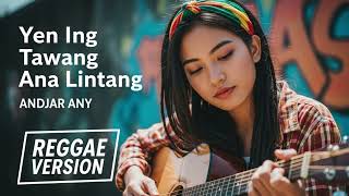 YEN ING TAWANG ANA LINTANG - Andjar Any | Cover Reggae Version