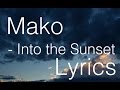 [LYRICS] Mako - Into The Sunset