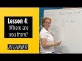 Beginner levels  lesson 4 where are you from