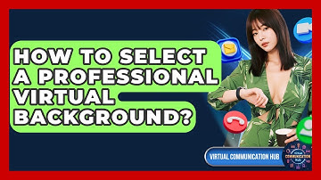 How To Select A Professional Virtual Background? - Virtual Communication Hub