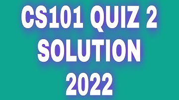 CS101 quiz 2 2022 cs101 quiz 2 solution,cs101 quiz 2 solution 2022