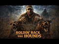 Holdin Back The Hounds This Ain T Just A Song It S A Warning 