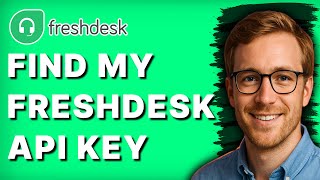 How to Find My Freshdesk API Key [2026 Full Guide]